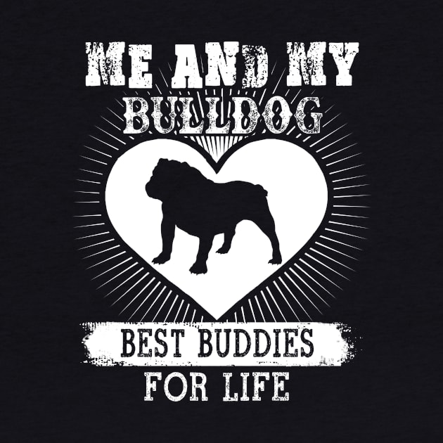 Me And My Bulldog Best Buddies For Life by LaurieAndrew